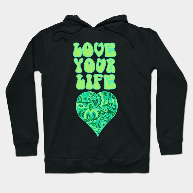 Love Your Life Inspirational Design Hoodie by TimeTravellers